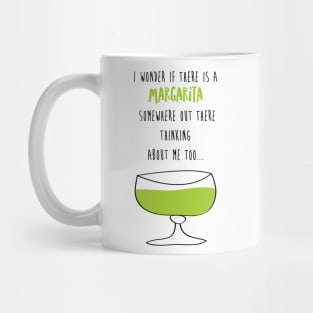 I Wonder If There Is A Margarita Somewhere Out There Thinking About Me Too Mug